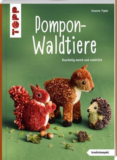 Pompon-Waldtiere (kreativ.kompakt.) Kuschelig weich und natürlich