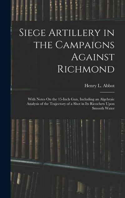 Siege Artillery in the Campaigns Against Richmond
