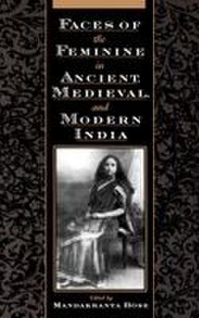 Faces of the Feminine in Ancient, Medieval, & Modern India