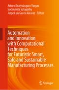 Automation and Innovation with Computational Techniques for Futuristic Smart, Safe and Sustainable Manufacturing Processes