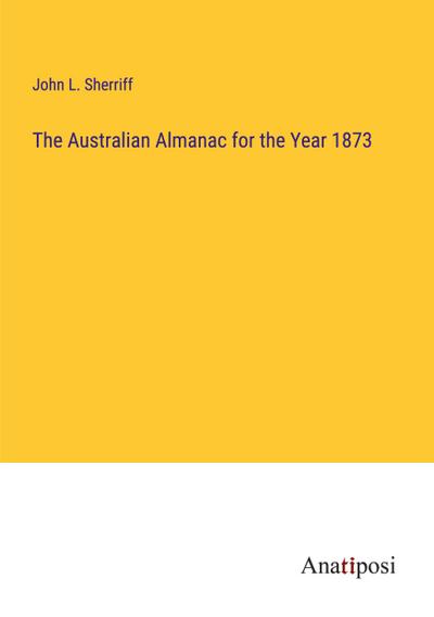 The Australian Almanac for the Year 1873