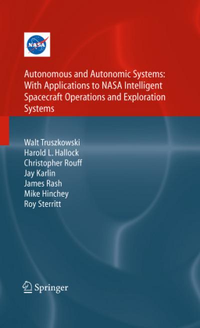 Autonomous and Autonomic Systems: With Applications to NASA Intelligent Spacecraft Operations and Exploration Systems
