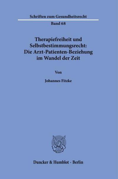 Therapiefreiheit und Selbstbestimmungsrecht: Die Arzt-Patienten-Beziehung im Wandel der Zeit.