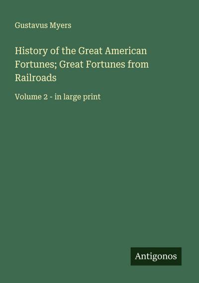 History of the Great American Fortunes; Great Fortunes from Railroads