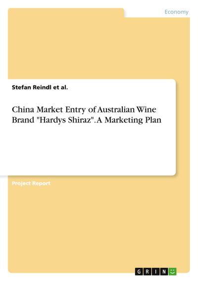 China Market Entry of Australian Wine Brand "Hardys Shiraz".  A Marketing Plan