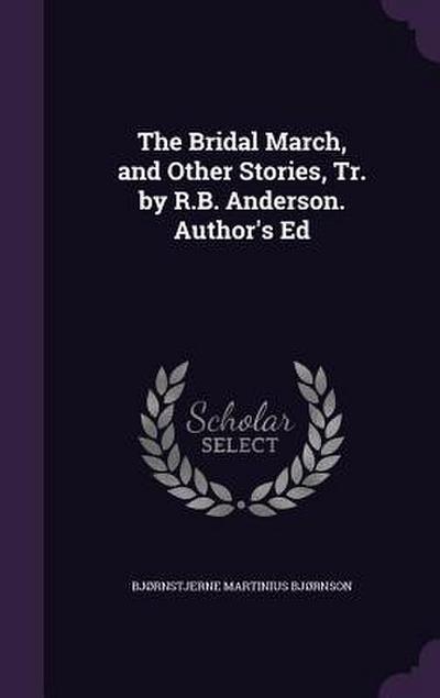 The Bridal March, and Other Stories, Tr. by R.B. Anderson. Author’s Ed