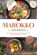 Marokko Kochbuch: Die leckersten Rezepte der marokkanischen Küche für jeden Geschmack und Anlass - inkl. Brotrezepten, Fingerfood, Getränken & Dips