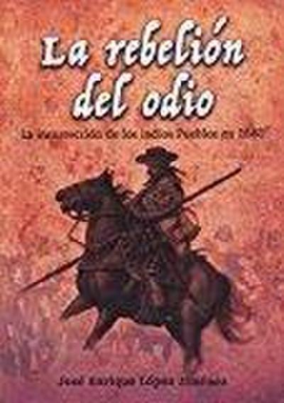 La rebelión del odio : la insurrección de los indios pueblos en 1680