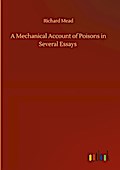 A Mechanical Account of Poisons in Several Essays
