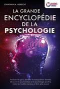 La grande encyclopédie de la psychologie: Analyser les gens, identifier la manipulation mentale, découvrir la psychanalyse et la psychologie positive, traiter les troubles mentaux et bien plus encore