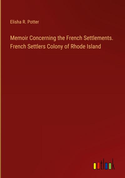 Memoir Concerning the French Settlements. French Settlers Colony of Rhode Island