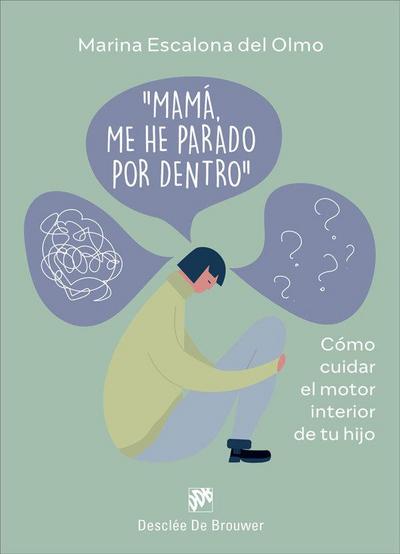 Mamá, me he parado por dentro : cómo cuidar el motor interior de tu hijo