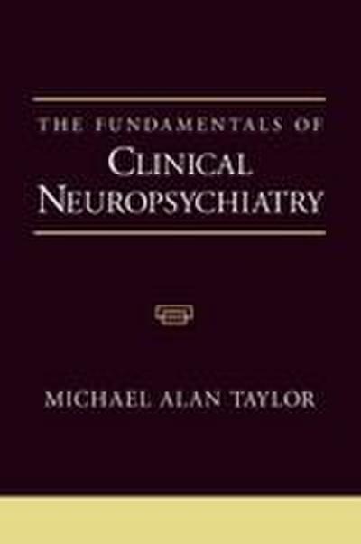 The Fundamentals of Clinical Neuropsychiatry