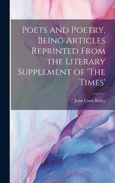 Poets and Poetry, Being Articles Reprinted From the Literary Supplement of ’The Times’
