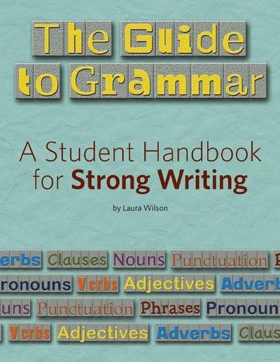 The Guide to Grammar: A Student Handbook for Strong Writing