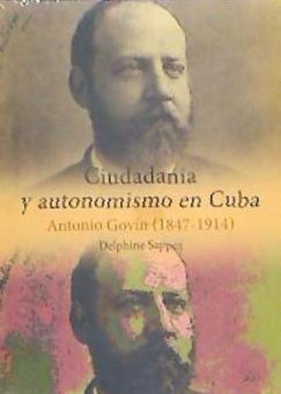 Ciudadanía y autonomismo en Cuba : Antonio Govín, 1847-1914