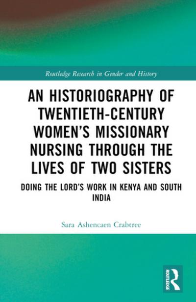 An Historiography of Twentieth-Century Women’s Missionary Nursing Through the Lives of Two Sisters
