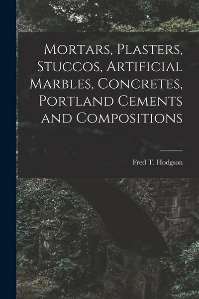 Mortars, Plasters, Stuccos, Artificial Marbles, Concretes, Portland Cements and Compositions