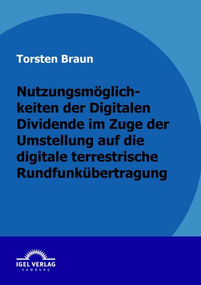 Nutzungsmöglichkeiten der Digitalen Dividende im Zuge der Umstellung auf die digitale terrestrische Rundfunkübertragung
