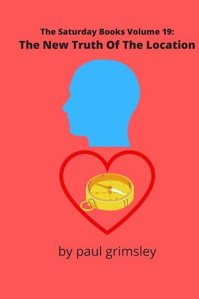 The New Truth Of The Location: The Saturday Books Volume 19