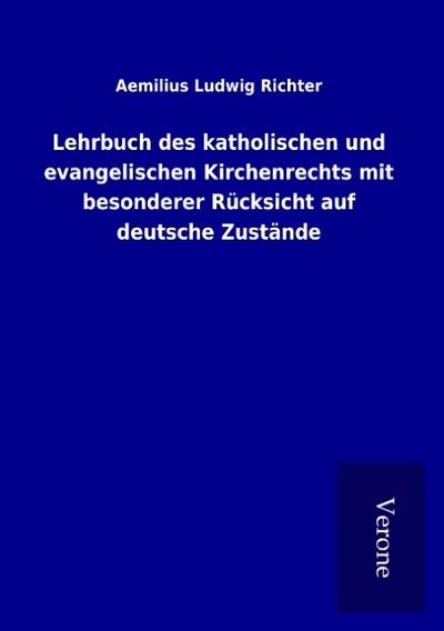 Lehrbuch des katholischen und evangelischen Kirchenrechts mit besonderer Rücksicht auf deutsche Zustände