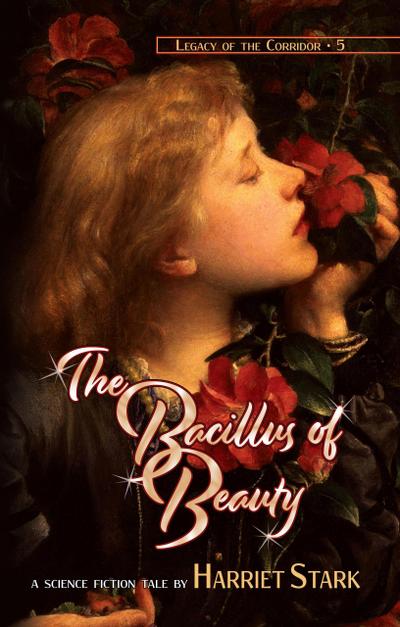 The Bacillus of Beauty (Legacy of the Corridor, #5)