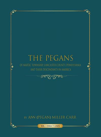 The Pegans of Martic Township, Lancaster County, Pennsylvania, and Their Descendants in America
