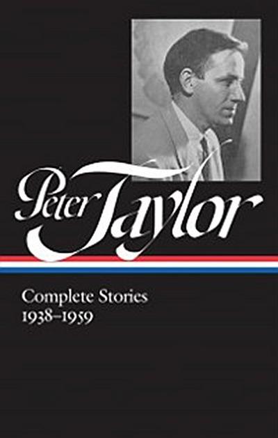 Peter Taylor: Complete Stories 1938-1959 (LOA #298)