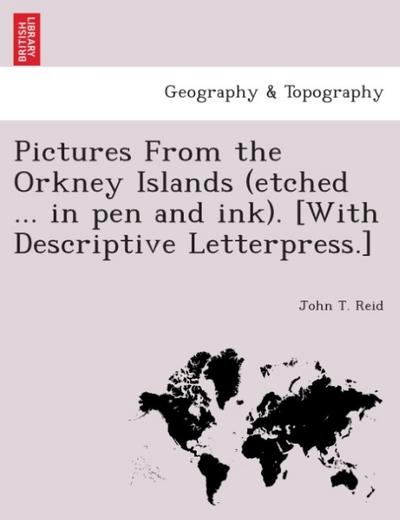 Pictures from the Orkney Islands (etched ... in pen and ink). [With descriptive letterpress.] - John T. Reid