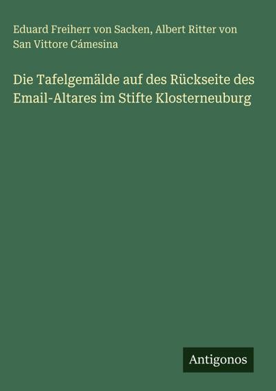 Die Tafelgemälde auf des Rückseite des Email-Altares im Stifte Klosterneuburg