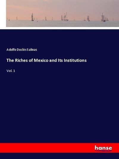 The Riches of Mexico and Its Institutions