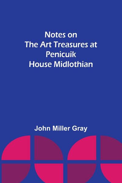 Notes on the Art Treasures at Penicuik House Midlothian