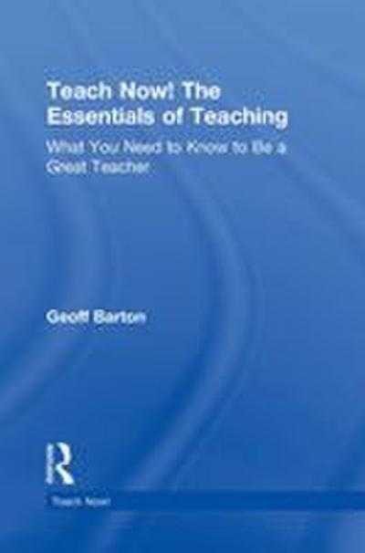 Teach Now! The Essentials of Teaching