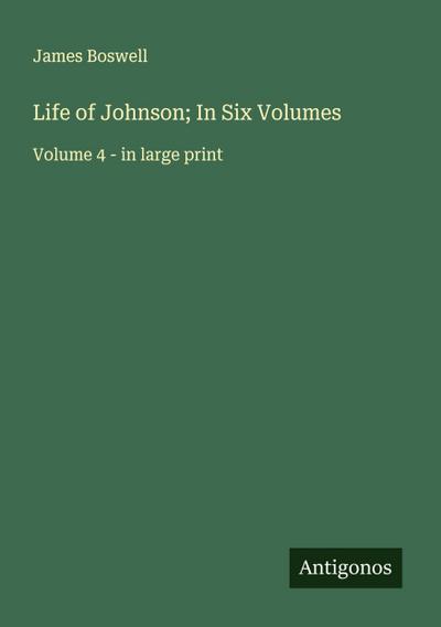 Life of Johnson; In Six Volumes