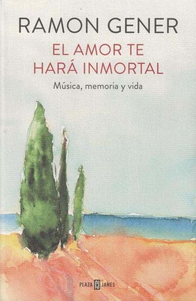 El amor te hará inmortal : música, memoria y vida