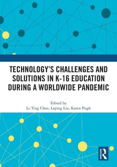 Technology’s Challenges and Solutions in K-16 Education during a Worldwide Pandemic