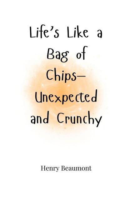 Life’s Like a Bag of Chips-Unexpected and Crunchy