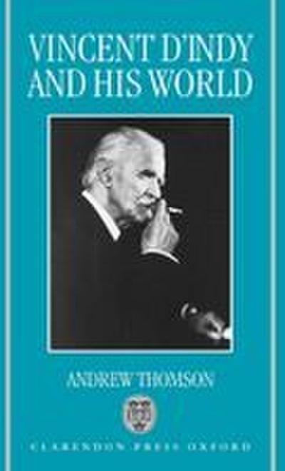 Vincent D’Indy and His World