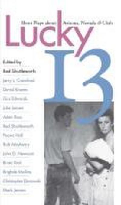Lucky 13: Short Plays about Arizona, Nevada, and Utah