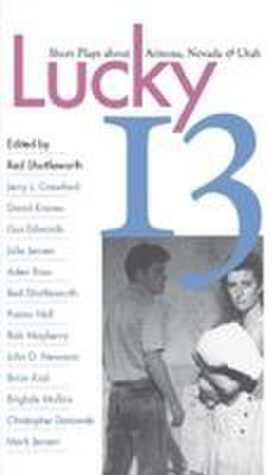 Lucky 13: Short Plays about Arizona, Nevada, and Utah