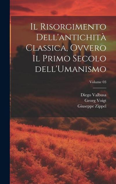 Il Risorgimento dell’antichità classica, ovvero Il primo secolo dell’Umanismo; Volume 03