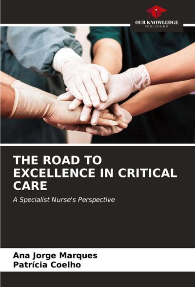 THE ROAD TO EXCELLENCE IN CRITICAL CARE
