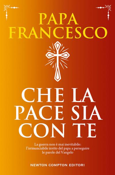 Che la pace sia con te. La guerra non è mai inevitabile: l’irrinunciabile invito del papa a perseguire le parole del Vangelo