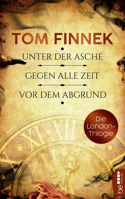 Die London-Trilogie: Unter der Asche / Gegen alle Zeit / Vor dem Abgrund