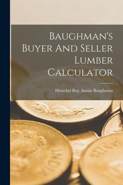 Baughman’s Buyer And Seller Lumber Calculator