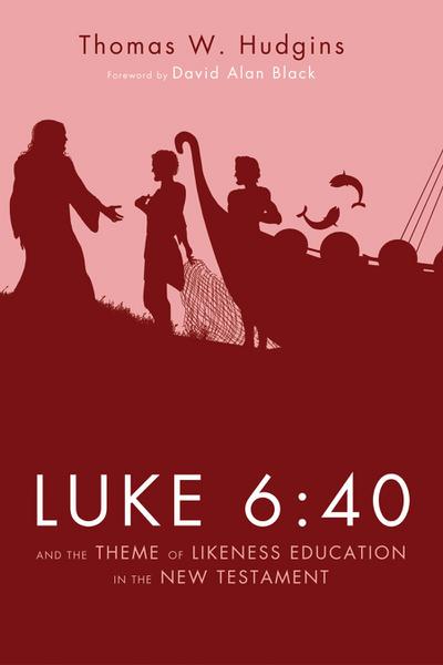 Luke 6:40 and the Theme of Likeness Education in the New Testament