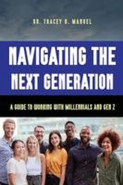 B Manuel, T: Navigating the Next Generation A Guide to Worki