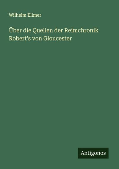 Über die Quellen der Reimchronik Robert’s von Gloucester