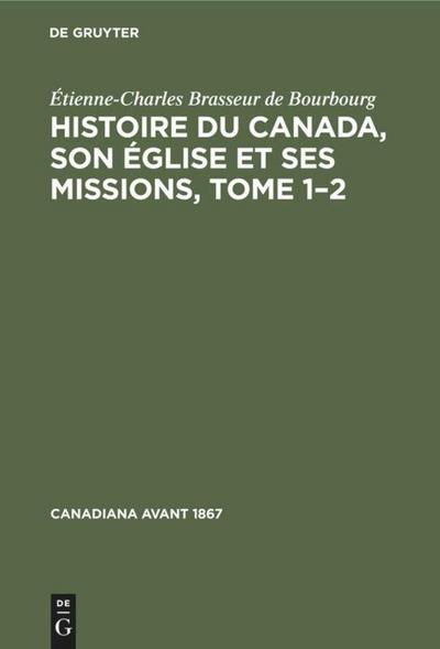 Histoire du Canada, son église et ses missions, Tome 1¿2