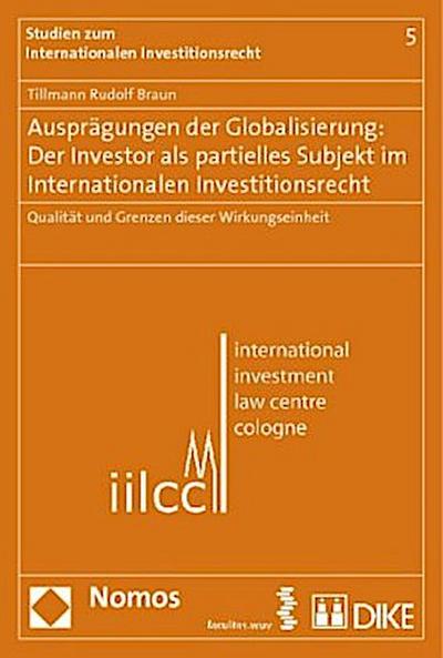 Ausprägungen der Globalisierung: Der Investor als partielles Subjekt im Internationalen Investitionsrecht
